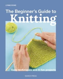 Image for The Beginner's Guide to Knitting: Easy Techniques and 8 Fun Projects