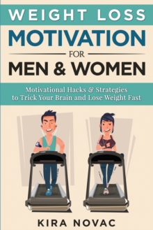 Image for Weight Loss Motivation for Men and Women : Motivational Hacks & Strategies to Trick Your Brain and Lose Weight Fast