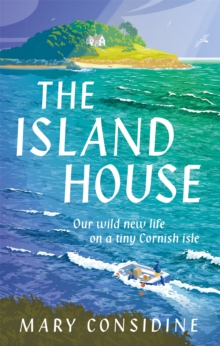 The Island House: Our Wild New Life on a Tiny Cornish Isle