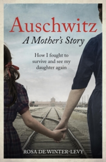 Image for Auschwitz - a mother's story  : how I fought to survive and see my daughter again
