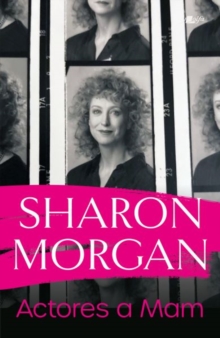 Actores a Mam – Hunangofiant Sharon Morgan: Hunangofiant Sharon Morgan