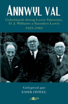 Image for Annwyl Val  : gohebiaeth rhwng Lewis Valentine, D.J. Williams a Saunders Lewis, 1925-1983