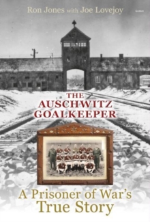 Image for Auschwitz Goalkeeper, The - A Prisoner of War's True Story