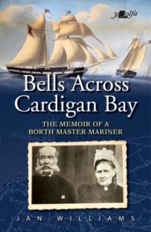 Image for Bells Across Cardigan Bay - Memoir of a Borth Master Mariner, The