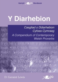 Image for Diarhebion, Y - Casgliad o Ddiarhebion Cyfoes / A Compendium of Contemporary Welsh Proverbs