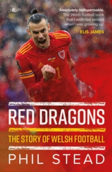 Red Dragons – The Story of Welsh Football: New Expanded Edition