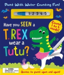 Image for Have You Seen a T. rex Wear a Tutu? - Paint With Water Counting Fun!