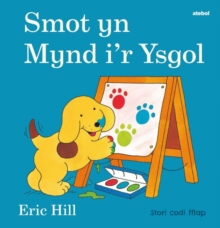 Cyfres Smot: Smot yn Mynd i’r Ysgol