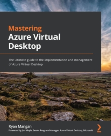 Image for Mastering Azure Virtual Desktop: The Ultimate Guide to the Implementation and Management of Azure Virtual Desktop