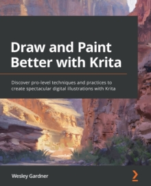 Image for Draw and paint better with Krita  : discover pro-level techniques and practices to create spectacular digital illustrations with Krita