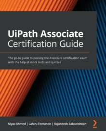 Image for UiPath Associate certification guide  : the go-to guide to acing your associate certification exam with the help of mock tests and quizzes