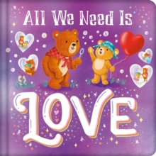 Image for All We Need Is Love : Padded Board Book