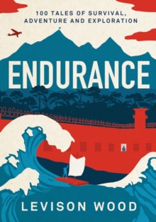 Endurance  : 100 tales of survival, adventure and exploration - Wood, Levison