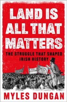 Image for Land is all that matters: the struggle that shaped Irish history