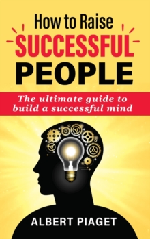 Image for How to Raise Successful People : The ultimate guide to build a successful mind