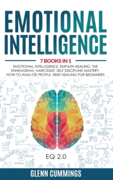 Image for Emotional Intelligence : 7 Books in 1 - Emotional Intelligence, Empath Healing, The Enneagram, Narcissist, Self Discipline Mastery, How to Analyze People, Reiki Healing For Beginners. (EQ 2.0)