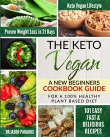 Image for The Keto Vegan : A New Beginners Cookbook Guide for a 100% Healthy Plant-Based Diet Meal Prep with 101 Easy, Fast & Delicious Recipes, a KetoVegan Lifestyle for Proven Rapid Weight Loss Plan in 21 Day