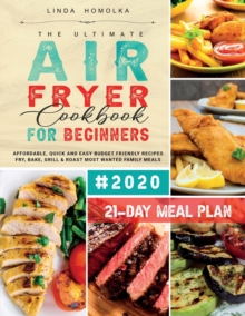 Image for The Ultimate Air Fryer Cookbook for Beginners #2020 : 600 Affordable, Quick and Easy Budget Friendly Recipes Fry, Bake, Grill & Roast Most Wanted Family Meals 21-Day Meal Plan