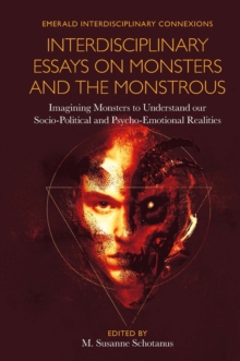 Image for Interdisciplinary essays on monsters and the monstrous: imagining monsters to understand our socio-political and psycho-emotional realities
