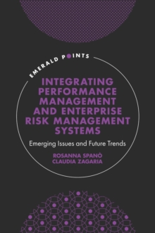 Integrating Performance Management and Enterprise Risk Management Systems: Emerging Issues and Future Trends