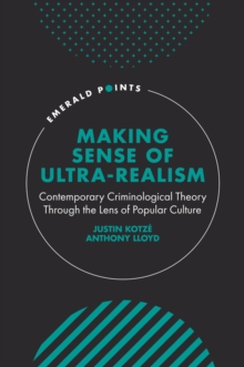Image for Making sense of ultra-realism: contemporary criminological theory through the lens of popular culture