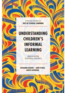 Image for Understanding children's informal learning  : appreciating everyday learners