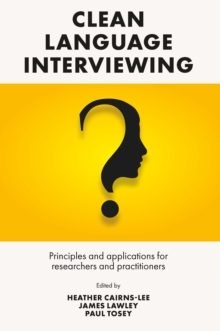 Image for Clean Language Interviewing: Principles and Applications for Researchers and Practitioners