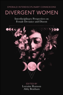 Divergent Women: Interdisciplinary Perspectives on Female Deviance and Dissent