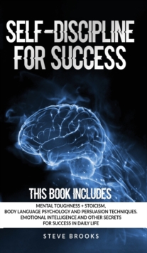 Image for Self-discipline for Success : This book includes: Mental Toughness + Stoicism Body Language Psychology and Persuasion Techniques. Emotional Intelligence and other secrets for Success in daily life.