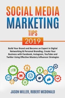 Image for SOCIAL MEDIA MARKETING TIPS 2019 Build Your Brand And Become An Expert In Digital Networking & Personal Branding, Create Your Business With Facebook, Instagram, Youtube And Twitter Using Effective Mas