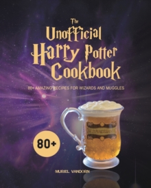 Image for The Unofficial Harry Potter Cookbook : 80+ Amazing Recipes for Wizards and Muggles