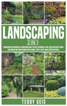 Image for Landscaping : 2 In 1 Landscaping for Beginners & Landscaping Ideas. The New Techniques, Plans, Tools and Ideas to Make Your Garden and Your Outdoor ... Plants, Lights, Walks, Patios and Walls