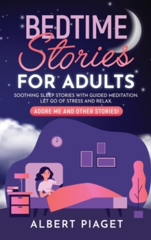 Image for Bedtime Stories for Adults : Soothing Sleep Stories with Guided Meditation. Let Go of Stress and Relax. Adore Me and other stories!
