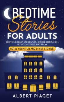 Image for Bedtime Stories for Adults : Soothing Sleep Stories with Guided Meditation. Let Go of Stress and Relax. Hotel Room Fun and other stories!