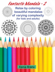 Image for Fantastic Mandala 2 : Relax by coloring beautiful mandalas of varying complexity (for kids and adults)