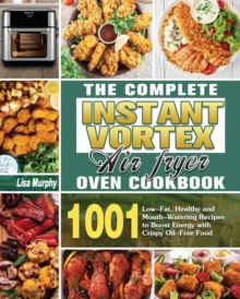 Image for The Complete Instant Vortex Air Fryer Oven Cookbook