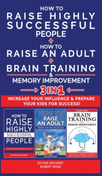 Image for HOW TO RAISE HIGHLY SUCCESSFUL PEOPLE + HOW TO RAISE AN ADULT + BRAIN TRAINING AND MEMORY IMPROVEMENT - 3 in 1