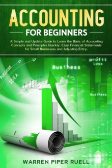 Image for Accounting for Beginners : A Simple and Updated Guide to Learning Basic Accounting Concepts and Principles Quickly and Easily, Including Financial Statements and Adjusting Entries for Small Businesses
