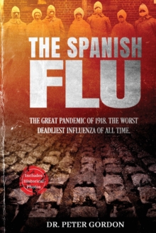 Image for The Spanish Flu : The Great Pandemic of 1918. The Worst Deadliest Influenza of All Time.