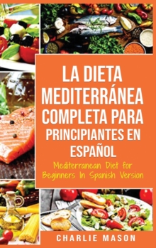 Image for La Dieta Mediterranea Completa para Principiantes En espanol / Mediterranean Diet for Beginners In Spanish Version