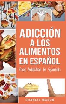 Image for Adiccion a los alimentos En espanol/Food Addiction In Spanish : Tratamiento por comer en exceso (Spanish Edition)