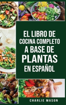 Image for El Libro de Cocina Completo a Base de Plantas En Espanol/ The Full Kitchen Book Based on Plants in Spanish