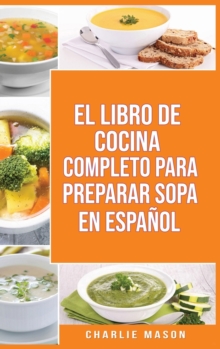 Image for El Libro de Cocina Completo Para Preparar Sopa En Espanol/ The Full Kitchen Book to Prepare Soup in Spanish