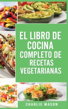 Image for El Libro de Cocina Completo de Recetas Vegetarianas En Espanol/ The Complete Kitchen Book of Vegetarian Recipes in Spanish