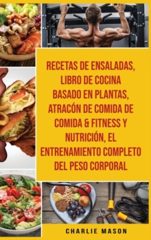 Image for Recetas De Ensaladas & Libro De Cocina Basado En Plantas & Atracon De Comida De Comida & Fitness Y Nutricion & El Entrenamiento Completo Del Peso Corporal