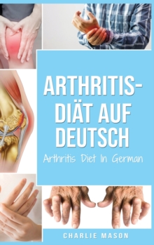 Image for Arthritis-Diat Auf Deutsch/ Arthritis Diet In German : Entzundungshemmende Diat zur Linderung von Arthritis-Schmerzen
