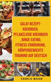 Image for Salat-Rezept-Kochbuch & pflanzliche Kochbuch & Binge Eating & Fitness-Ernahrung & Koerpergewichtstraining Auf Deutsch
