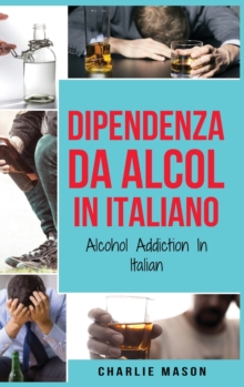 Image for Dipendenza da Alcol In Italiano/ Alcohol Addiction In Italian