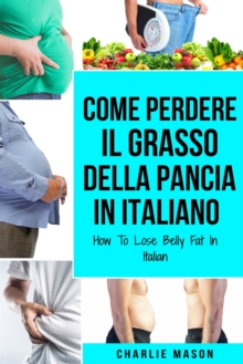 Come Perdere il Grasso della Pancia In italiano/ How To Lose Belly Fat ...
