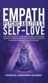 Image for Empath, Psychic Abilities & Self-Love : The HSP's Survival Guide - Mindfulness, Meditations, Telepathy, Chakras, Energy & Aura Healing, Third Eye & Kundalini Awakening, Intuition & More